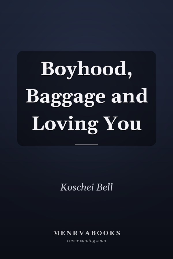 Boyhood, Baggage and Loving You
