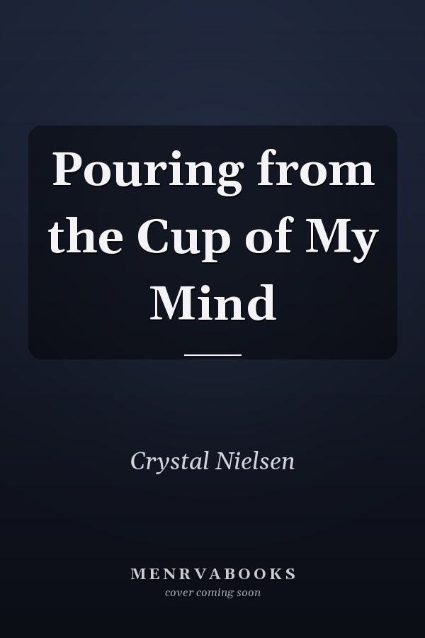 Pouring from the Cup of My Mind