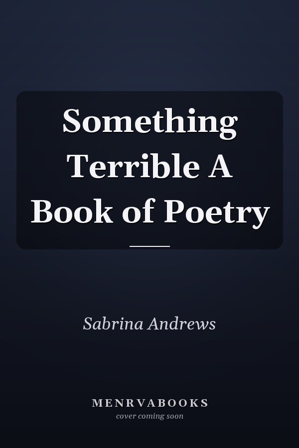 Something Terrible A Book of Poetry