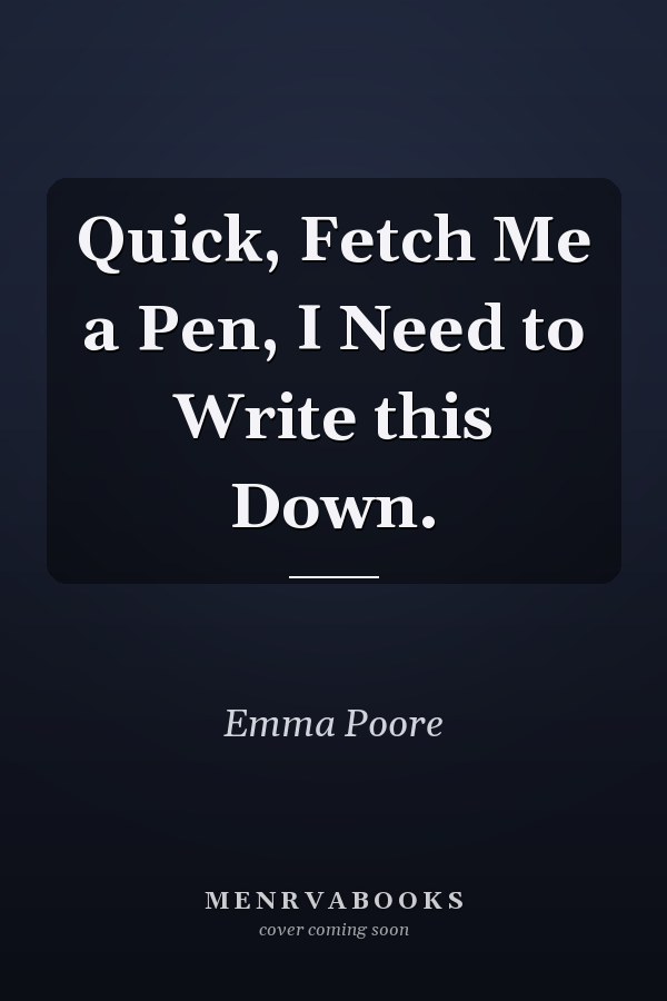 Quick, Fetch Me a Pen, I Need to Write this Down.