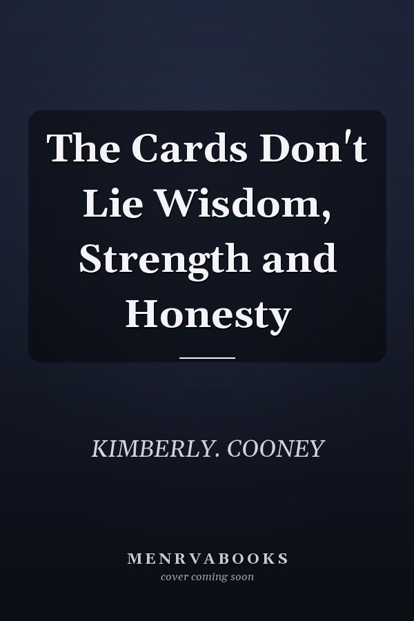 The Cards Don't Lie Wisdom, Strength and Honesty