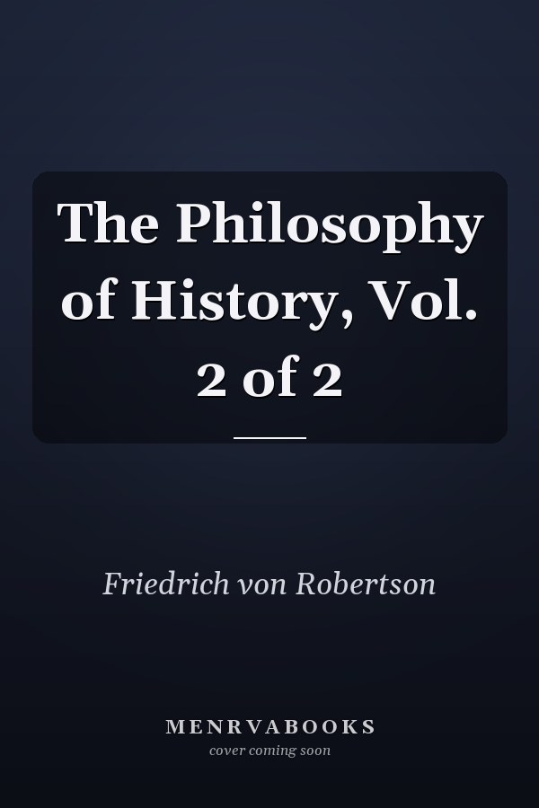 The Philosophy of History, Vol. 2 of 2