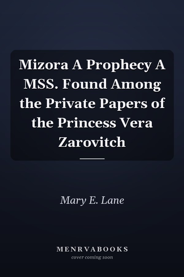Mizora A Prophecy A MSS. Found Among the Private Papers of the Princess Vera Zarovitch