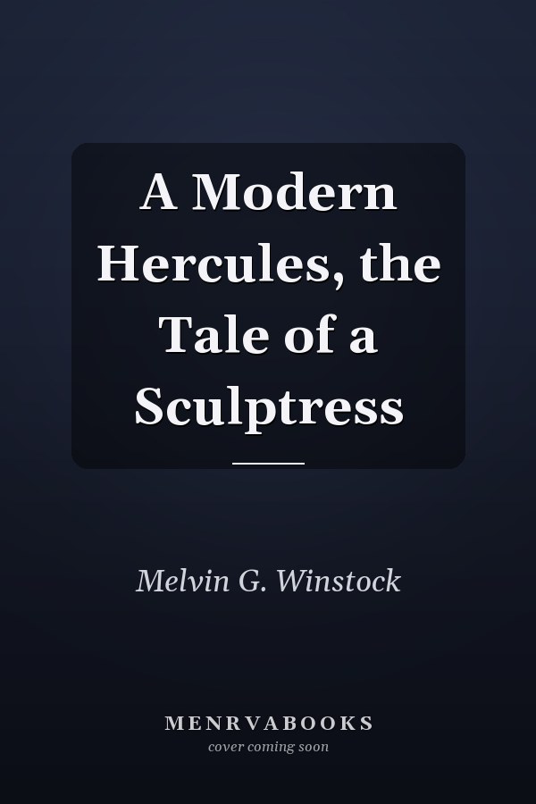 A Modern Hercules, the Tale of a Sculptress