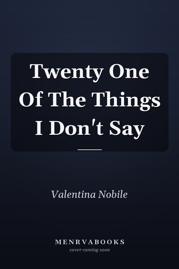 Twenty One Of The Things I Don't Say