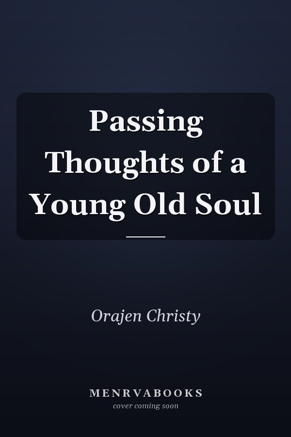 Passing Thoughts of a Young Old Soul
