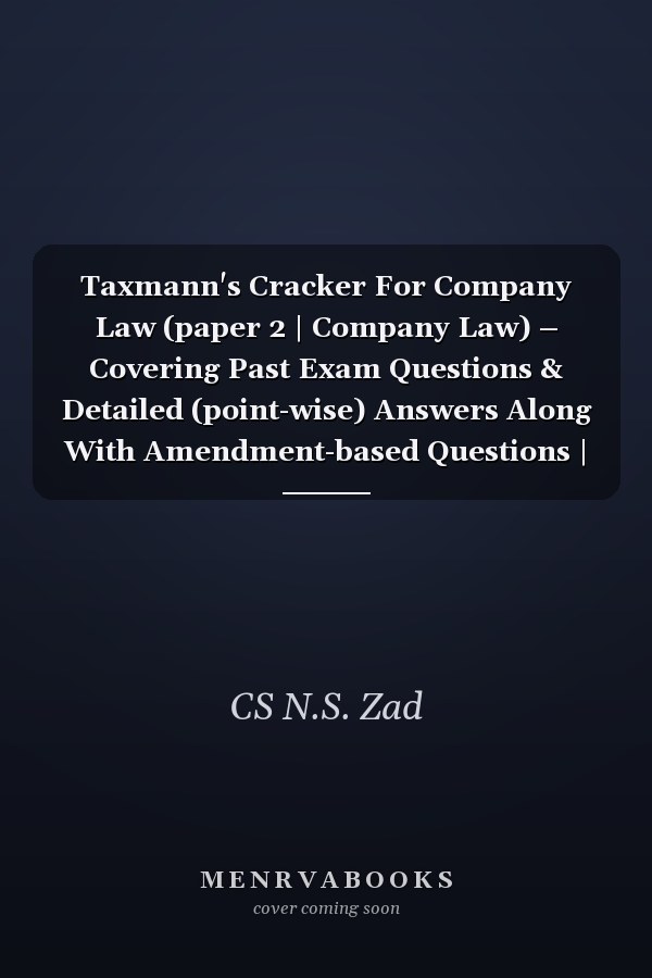 Taxmann's Cracker For Company Law (paper 2 | Company Law) – Covering Past Exam Questions & Detailed (point-wise) Answers Along With Amendment-based Questions | Cs Executive | Dec. 2023 Exam