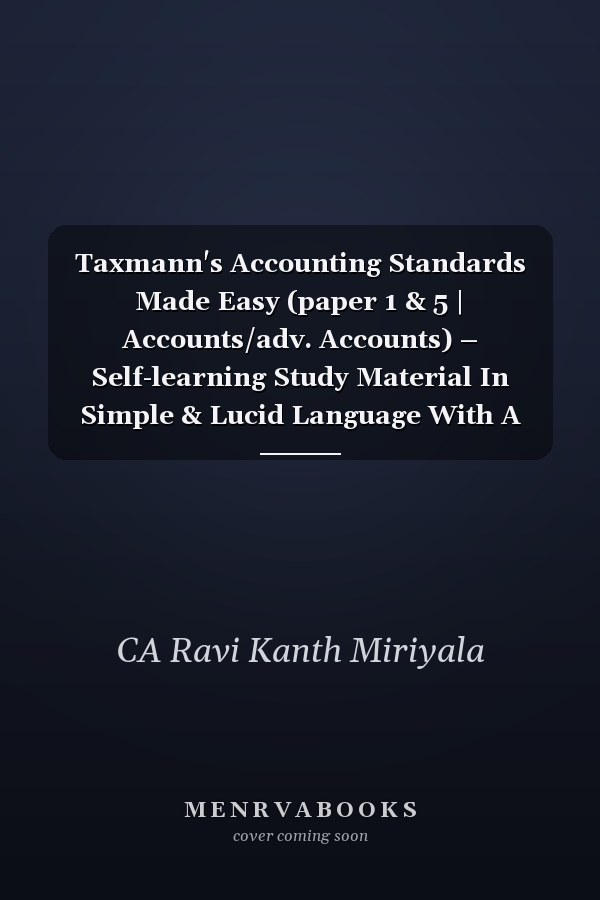 Taxmann's Accounting Standards Made Easy (paper 1 & 5 | Accounts/adv. Accounts) – Self-learning Study Material In Simple & Lucid Language With A Step-by-step Approach | Ca Inter | Nov. 2023 Exam