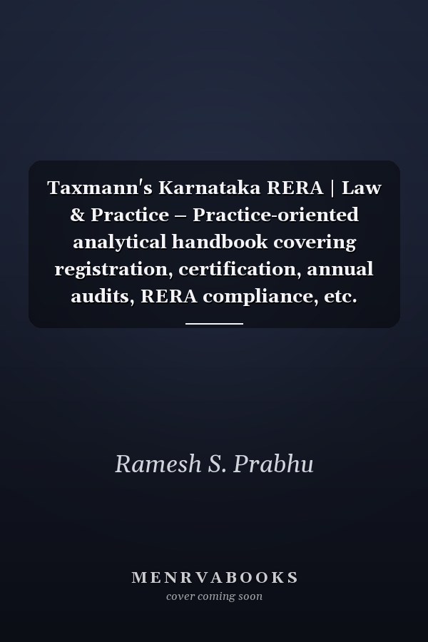 Taxmann's Karnataka RERA | Law & Practice – Practice-oriented analytical handbook covering registration, certification, annual audits, RERA compliance, etc.