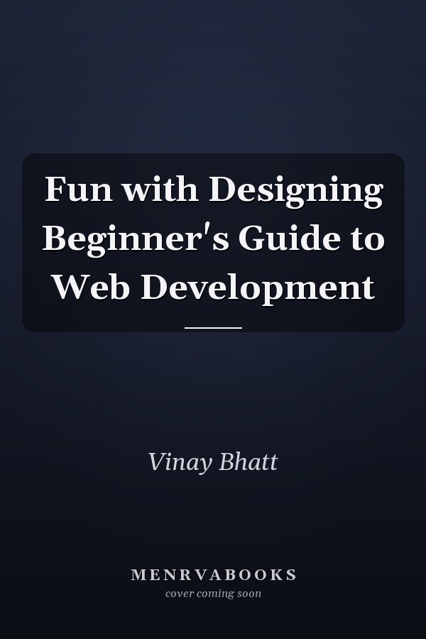 Fun with Designing Beginner's Guide to Web Development
