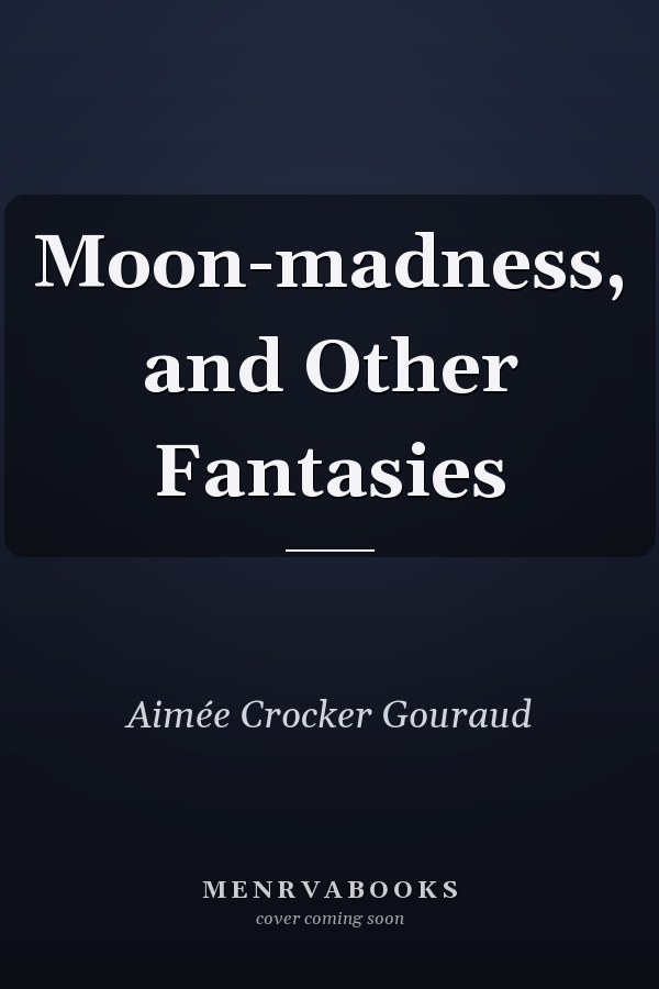 Moon-madness, and Other Fantasies