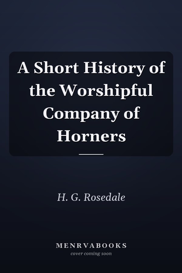 A Short History of the Worshipful Company of Horners