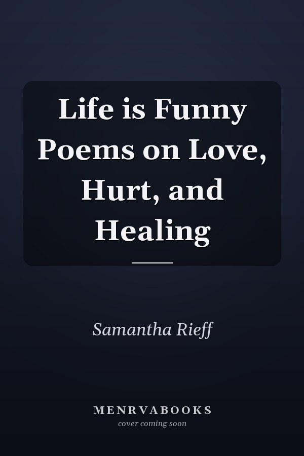 Life is Funny Poems on Love, Hurt, and Healing