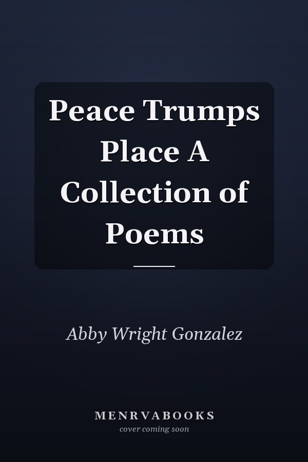 Peace Trumps Place A Collection of Poems