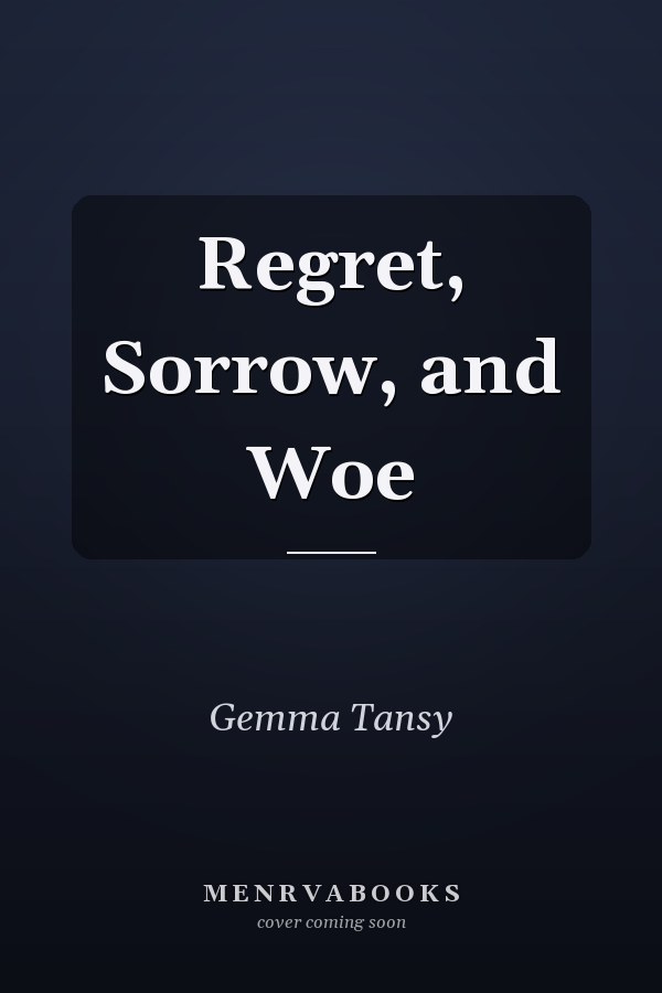 Regret, Sorrow, and Woe