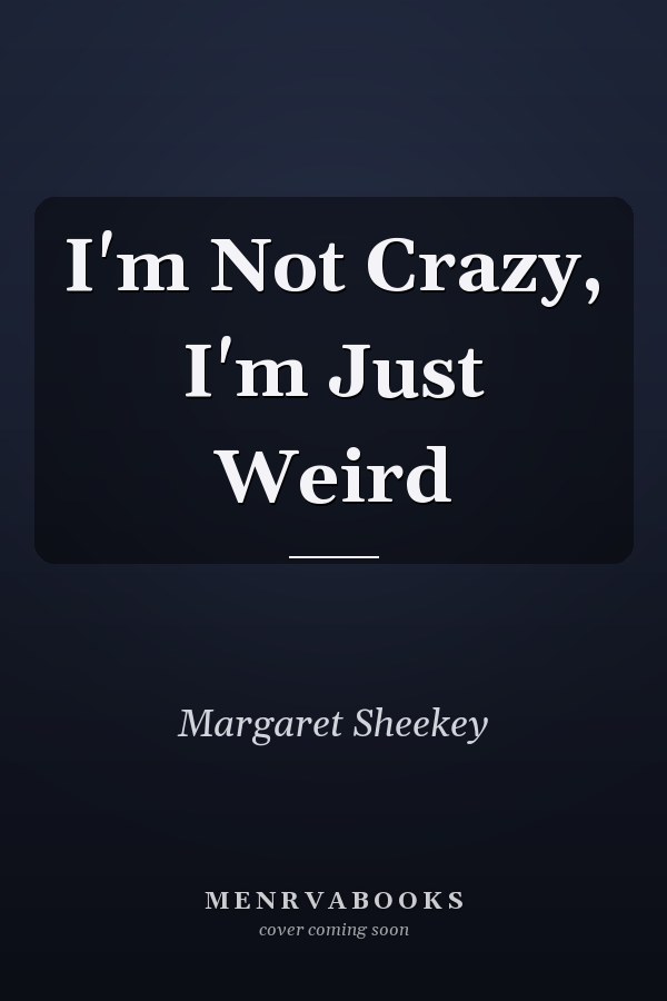 I'm Not Crazy, I'm Just Weird