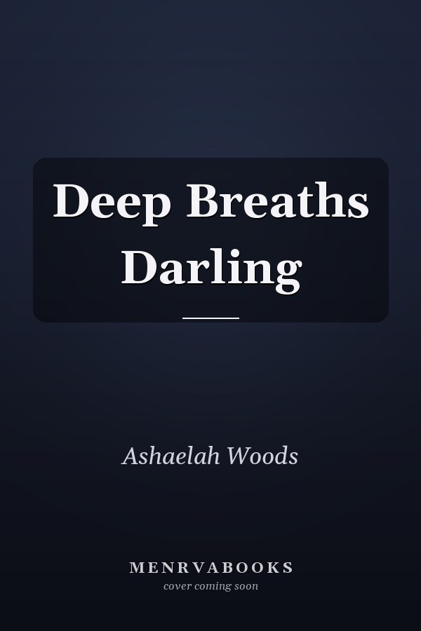 Deep Breaths Darling