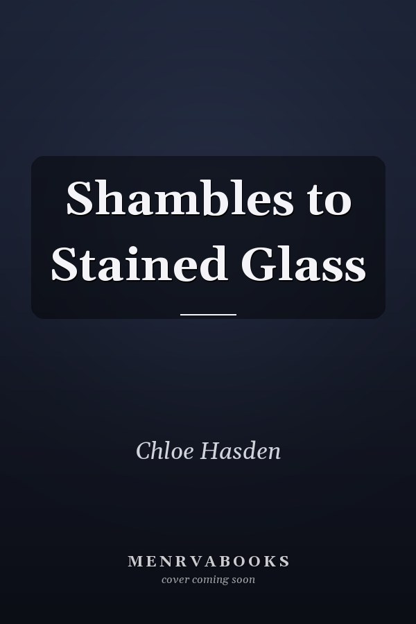 Shambles to Stained Glass