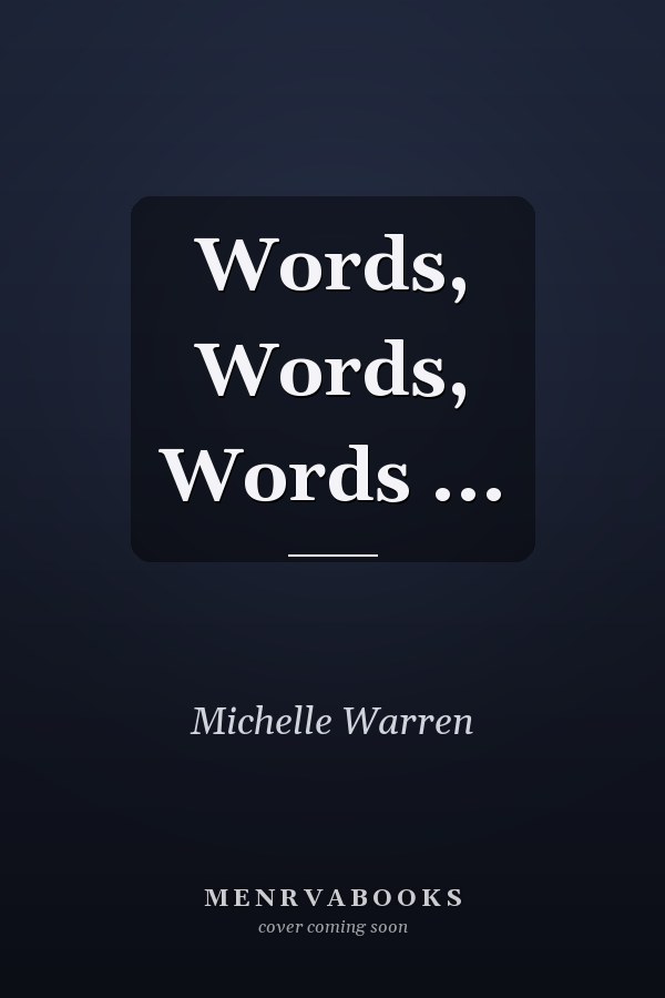 Words, Words, Words ...