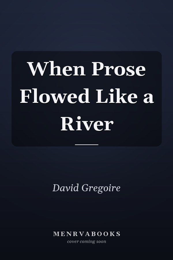 When Prose Flowed Like a River