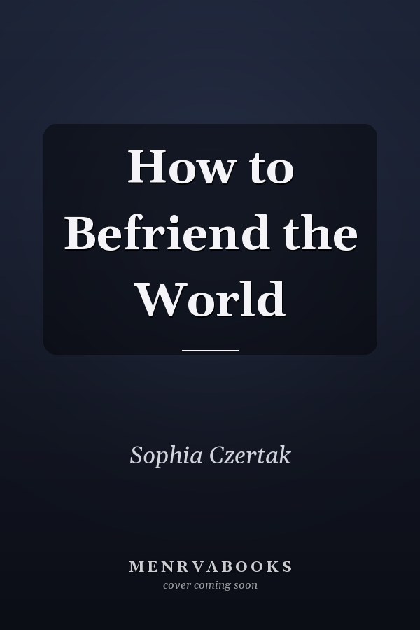 How to Befriend the World