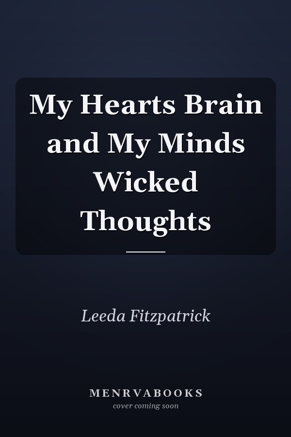 My Hearts Brain and My Minds Wicked Thoughts