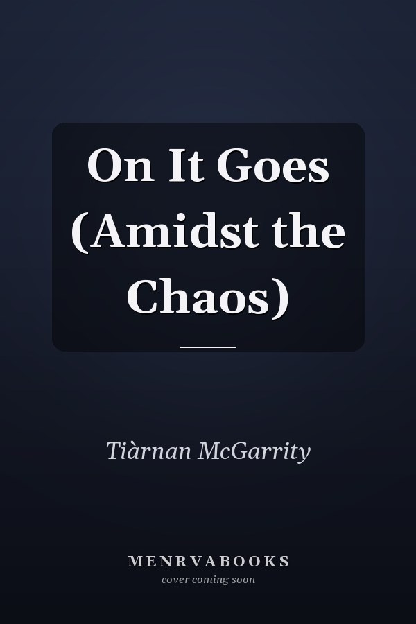 On It Goes (Amidst the Chaos)