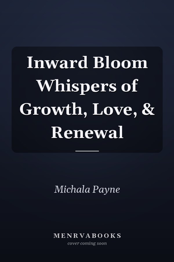 Inward Bloom Whispers of Growth, Love, & Renewal