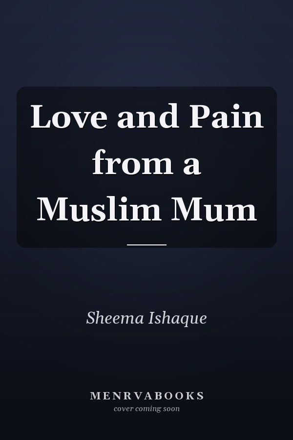 Love and Pain from a Muslim Mum