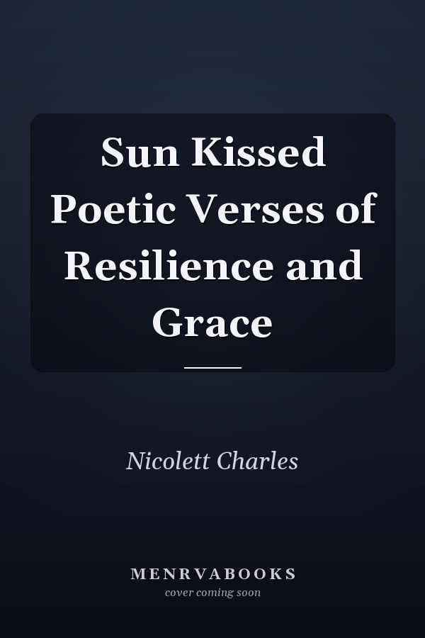 Sun Kissed Poetic Verses of Resilience and Grace
