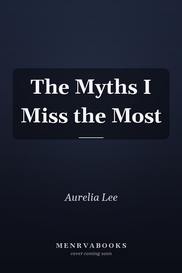 The Myths I Miss the Most