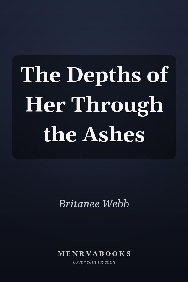 The Depths of Her Through the Ashes
