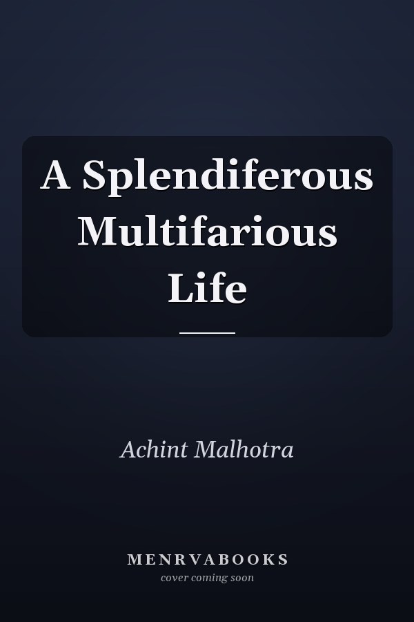 A Splendiferous Multifarious Life