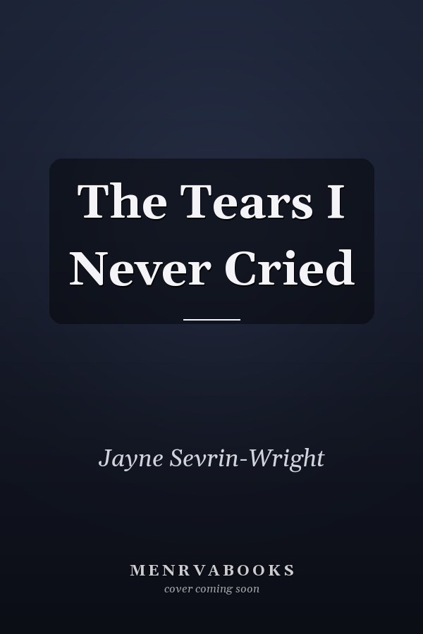 The Tears I Never Cried