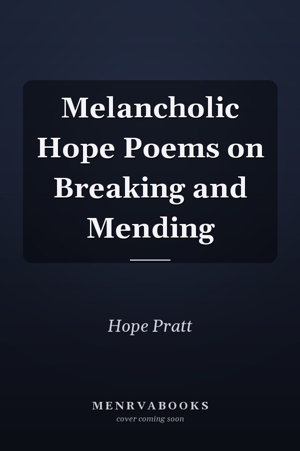 Melancholic Hope Poems on Breaking and Mending