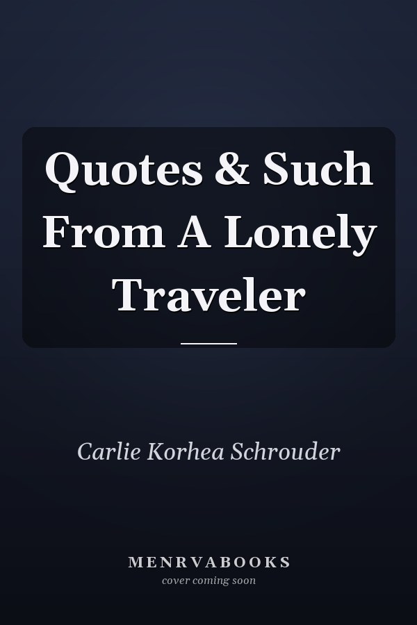 Quotes & Such From A Lonely Traveler