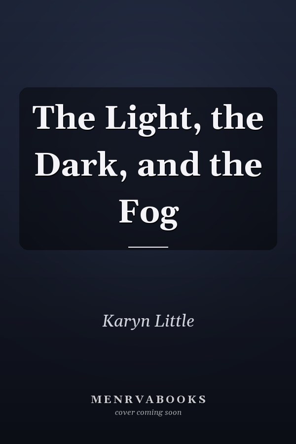 The Light, the Dark, and the Fog