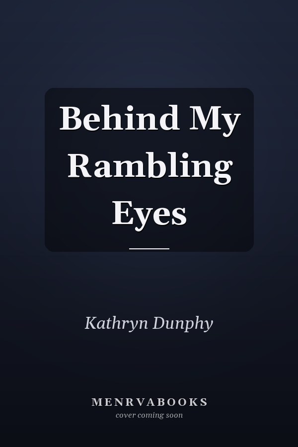 Behind My Rambling Eyes