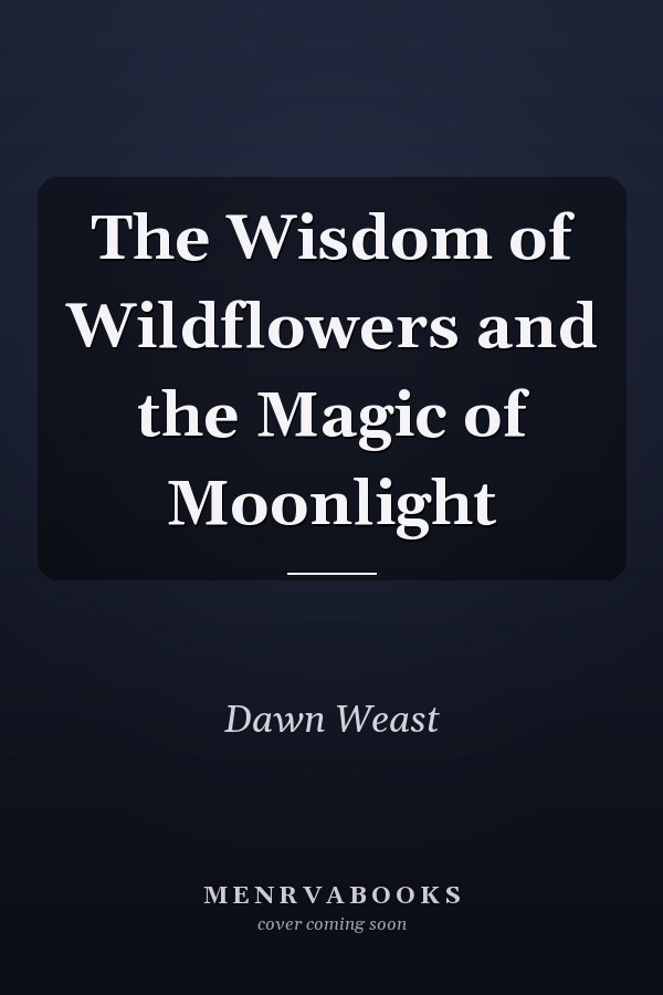 The Wisdom of Wildflowers and the Magic of Moonlight