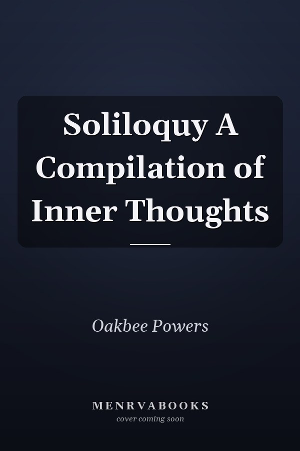 Soliloquy A Compilation of Inner Thoughts