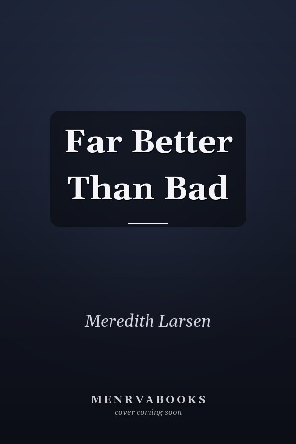 Far Better Than Bad