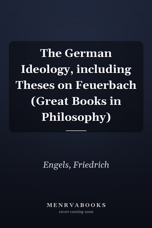 The German Ideology, including Theses on Feuerbach (Great Books in Philosophy)