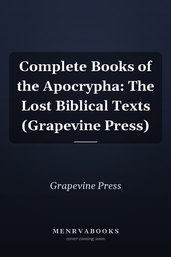 Complete Books of the Apocrypha: The Lost Biblical Texts (Grapevine Press)