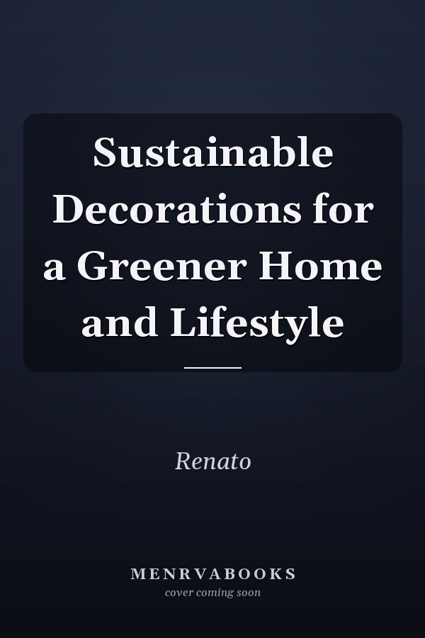 Sustainable Decorations for a Greener Home and Lifestyle
