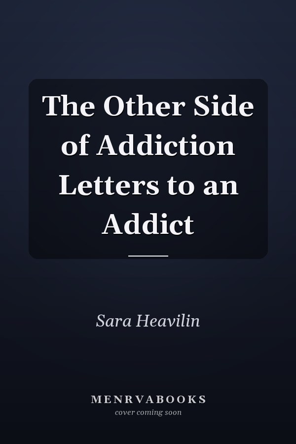 The Other Side of Addiction Letters to an Addict