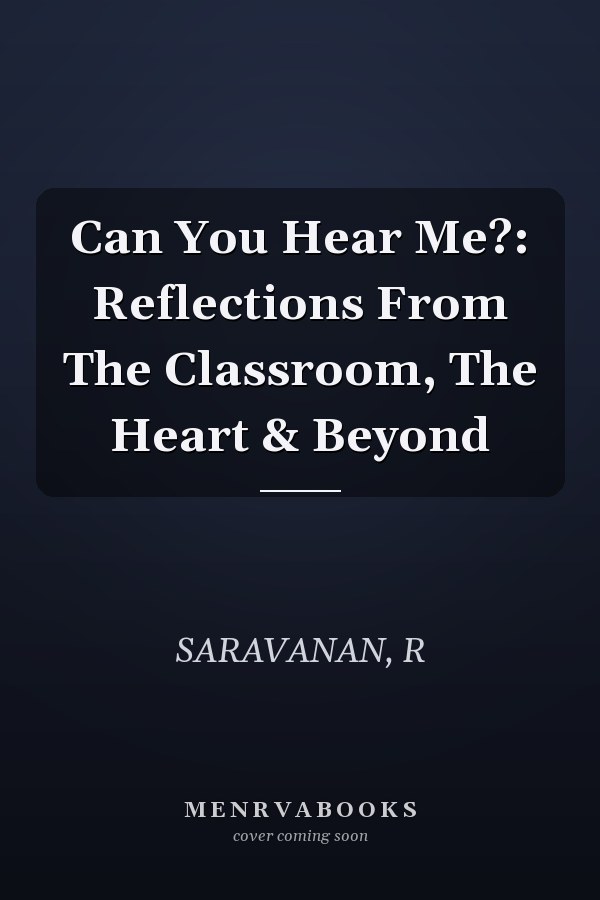 Can You Hear Me?: Reflections From The Classroom, The Heart & Beyond