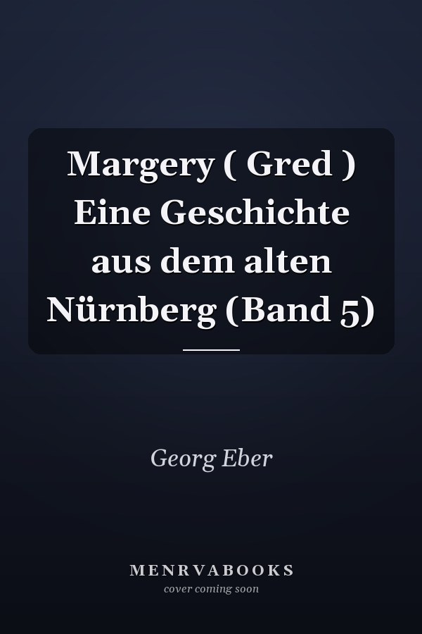 Margery ( Gred ) Eine Geschichte aus dem alten Nürnberg (Band 5)