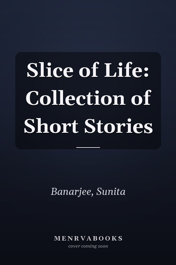 Slice of Life: Collection of Short Stories