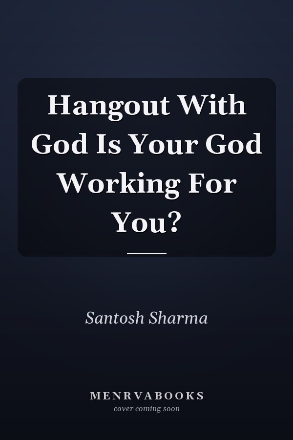Hangout With God Is Your God Working For You?