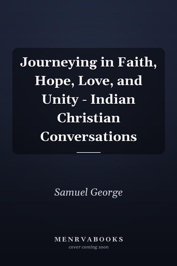 Journeying in Faith, Hope, Love, and Unity - Indian Christian Conversations